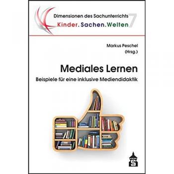 Markus Peschel Mediales Lernen: Beispiele Für Eine Inklusive Mediendidaktik (Dimensionen Des Sachunterrichts)