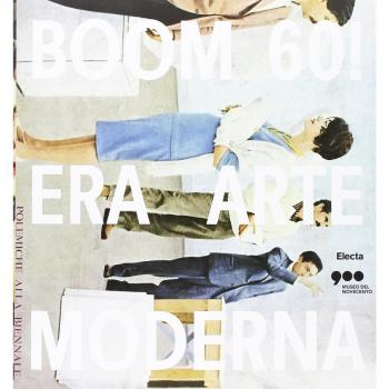 Boom 60! Era arte moderna. Catalogo della mostra (Milano, 18 ottobre 2016-12 marzo 2017)