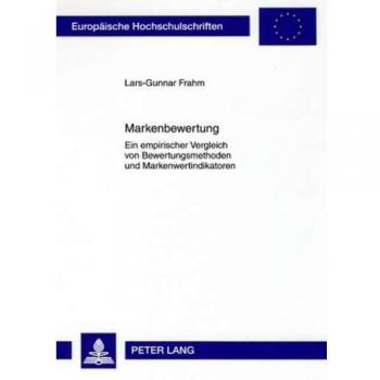 Markenbewertung: Ein empirischer Vergleich von Bewertungsmethoden und Markenwertindikatoren