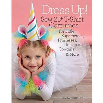 Dress Up!: Sew 25+ T-Shirt Costumes for Little Superheroes, Princesses, Unicorns, Cowgirls, & More