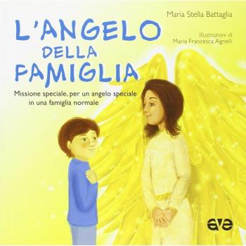 L'angelo della famiglia. Missione speciale, per un angelo speciale in una famiglia normale