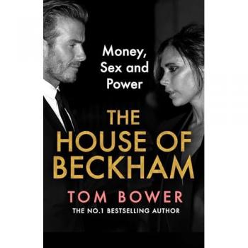 The House of Beckham: The explosive new 2024 biography of the Beckhams from the bestselling author of Revenge