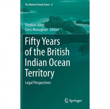 Fifty Years of the British Indian Ocean Territory: Legal Perspectives