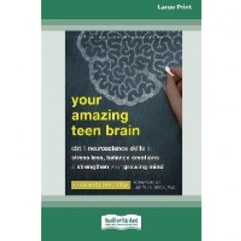 Your Amazing Teen Brain: CBT and Neuroscience Skills to Stress Less, Balance Emotions, and Strengthen Your Growing Mind [Large Print 16 Pt Edition]
