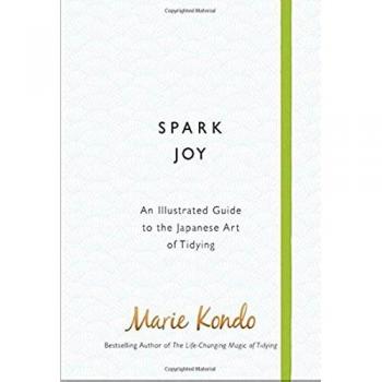 Spark Joy: An Illustrated Guide to the Japanese Art of Tidying by Kondo, Marie