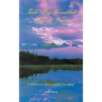Take My Wrinkled Hand, Lord: A Humorous Devotional For The Aging