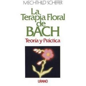 La terapia floral de Bach. Teoría y práctica