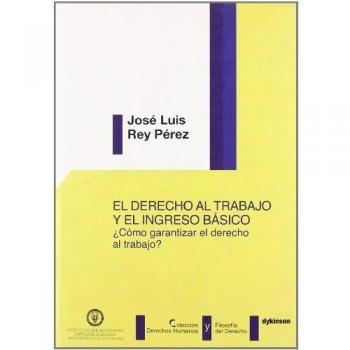 El derecho al trabajo y el ingreso basico: ¿Como garantizar el derecho al trabajo? (Tapa blanda).