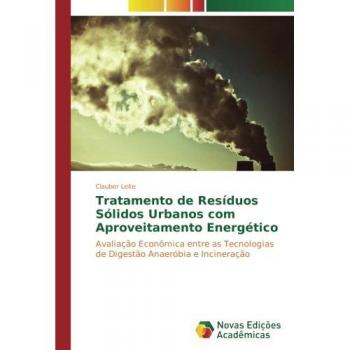 Tratamento de Resíduos Sólidos Urbanos com Aproveitamento Energético: Avaliação Econômica entre as Tecnologias de Digestão Anaeróbia e Incineração