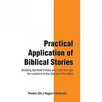 Practical Application of Biblical Stories: Building Spiritual Virtues and Faith Through the Lessons of the Stories of the Bible