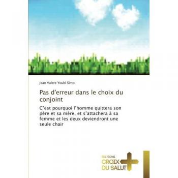Pas d'erreur dans le choix du conjoint: C'est pourquoi l'homme quittera son père et sa mère, et s'attachera à sa femme et les deux deviendront une seule chair
