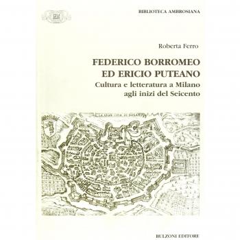 Federico Borromeo ed Ericio Puteano. Cultura e letteratura a Milano agli inizi del Seicento