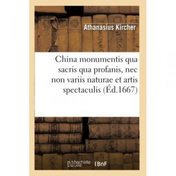 China monumentis qua sacris qua profanis , nec non variis naturae et artis spectaculis (Éd.1667)