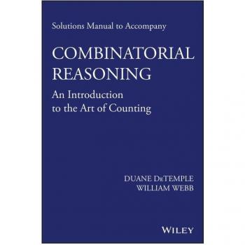 Solutions Manual to accompany Combinatorial Reasoning An Introduction to the Art of Counting by Webb & William Washington State University & Pullman & WA