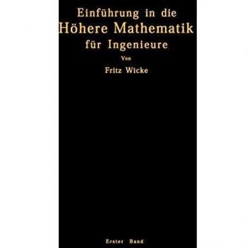 Einführung in die Höhere Mathematik: Unter Besonderer Berücksichtigung der Bedürfnisse des Ingenieurs