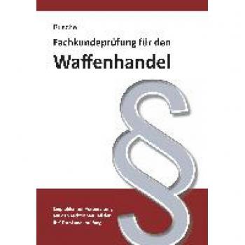 Busche, André: Fachkundeprüfung Waffenhandel Praxiswissen zum Waffenrecht für Prüfung und Betrieb