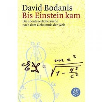 David Bodanis Bis Einstein Kam: Die Abenteuerliche Suche Nach Dem Geheimnis Der Welt