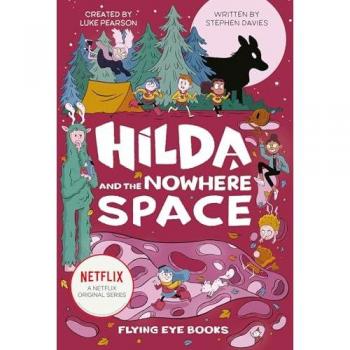 Hilda and the Nowhere Space: Hilda Netflix Tie-In 3
