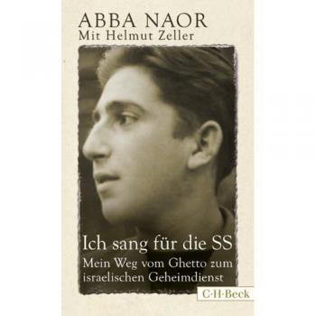 Ich sang für die SS: Mein Weg vom Ghetto zum israelischen Geheimdienst