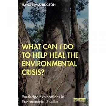 What Can I Do to Help Heal the Environmental Crisis?