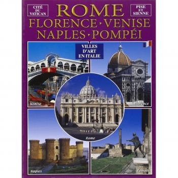 Città d'arte in Italia. Roma, Firenze, Venezia, Napoli, Pompei, Pisa e Siena. Ediz. francese
