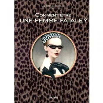 Comment être une femme fatale ?