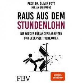 Raus aus dem Stundenlohn: Nie wieder für andere arbeiten und Lebenszeit verkaufen