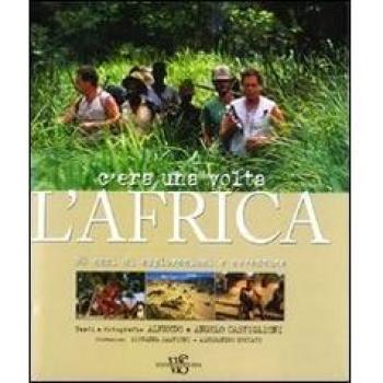 C'era una volta l'Africa. 50 anni di esplorazioni e avventure. Ediz. illustrata