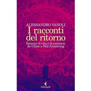I racconti del ritorno. Esercizi di vita e di memoria da Ulisse a Neil Armstrong