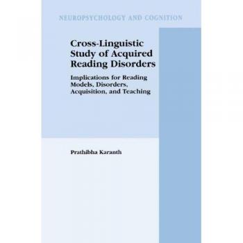 Cross-Linguistic Study of Acquired Reading Disorders: Implications For Reading Models, Disorders, Acquisition, And Teaching