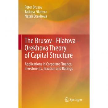 The Brusov–Filatova–Orekhova Theory of Capital Structure: Applications in Corporate Finance, Investments, Taxation and Ratings