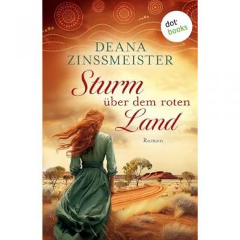 Sturm über dem roten Land: Die Australien-Saga