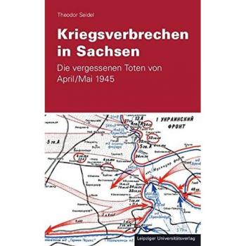 Kriegsverbrechen in Sachsen: Die vergessenen Toten von April /Mai 1945
