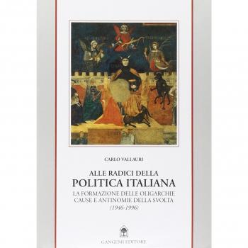 Alle radici della politica italiana. La formazione delle oligarchie. Cause e antinomie della svolta (1946-1996)
