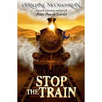 Geraldine McCaughrean Stop The Train