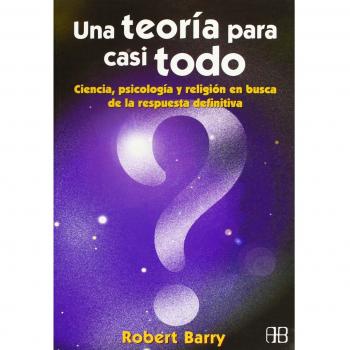 UNA TEORÍA PARA CASI TODO