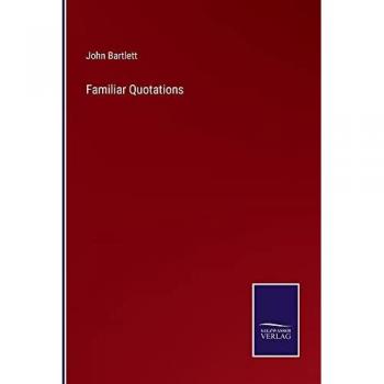 Bartlett, John: Familiar Quotations