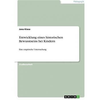 Entwicklung eines historischen Bewusstseins bei Kindern: Eine empirische Untersuchung