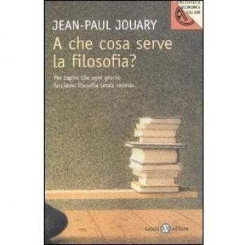 A che cosa serve la filosofia? Per capire che ogni giorno facciamo filosofia senza saperlo