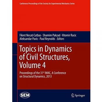 Topics in Dynamics of Civil Structures, Volume 4: Proceedings of the 31st IMAC, A Conference on Structural Dynamics, 2013
