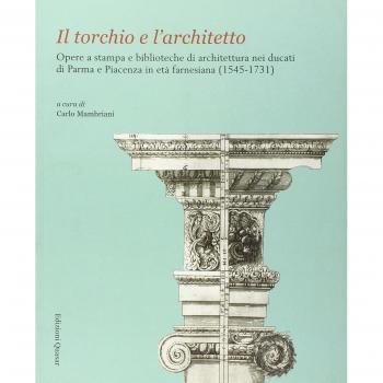 Il torchio e l'architetto. Opere a stampa e biblioteche di architettura nei ducati di Parma e Piacenza in età farnesiana