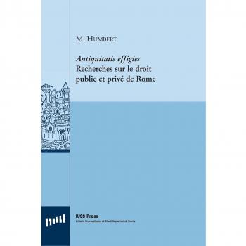 Antiquitatis effigies. Recherches sur le droit public et privé de Rome. Ediz. italiana e francese