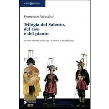Trilogia del Salento, del riso e del pianto. Tre testi teatrali scritti per i Cantieri teatrali Koreja
