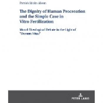 The Dignity of Human Procreation: In Vitro Fertilization Debate