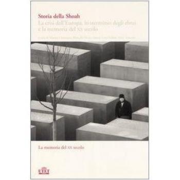 Storia della Shoah. La crisi dell'Europa, lo sterminio degli ebrei e la memoria del XX secolo. Vol. 2: La memoria del XX secolo.