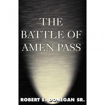 Donegan, Robert E. Sr.: The Battle of Amen Pass