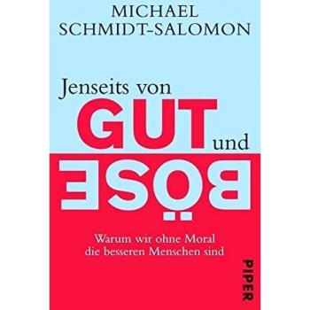 Jenseits von Gut und Böse: Warum wir ohne Moral die besseren Menschen sind