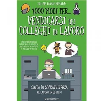 1000 modi per... vendicarsi dei colleghi di lavoro. Guida di sopravvivenza al lavoro in ufficio