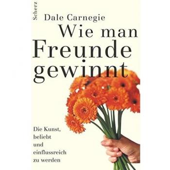 Wie man Freunde gewinnt: Die Kunst, beliebt und einflussreich zu werden