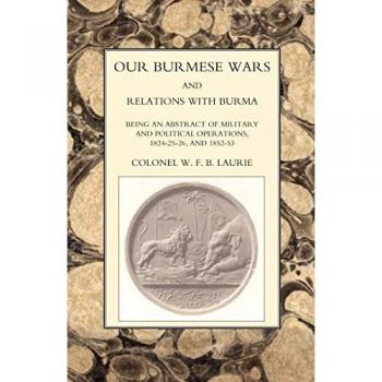 OUR BURMESE WARS AND RELATIONS WITH BURMA